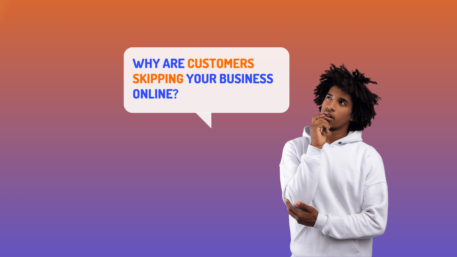 Why customers skip you online