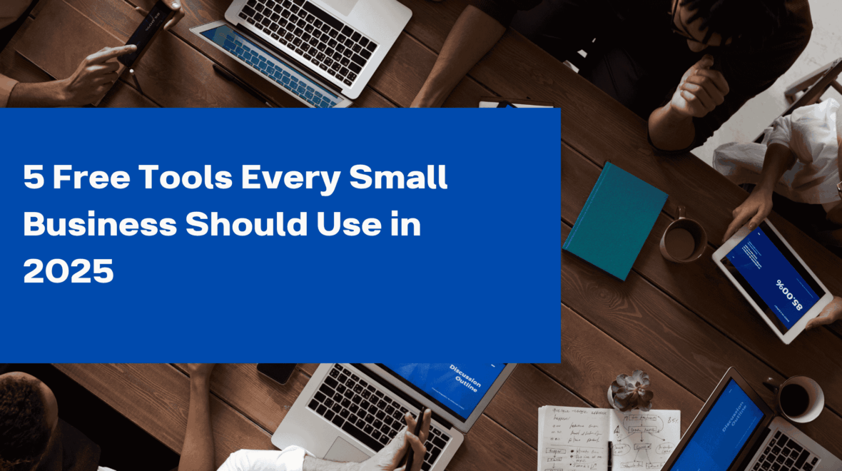 5 Free Tools Every Small Business Should Use in 2025